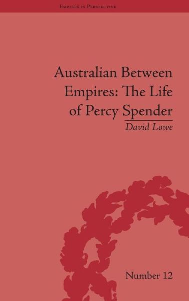 Cover for David Lowe · Australian Between Empires: The Life of Percy Spender - Empires in Perspective (Hardcover Book) (2010)