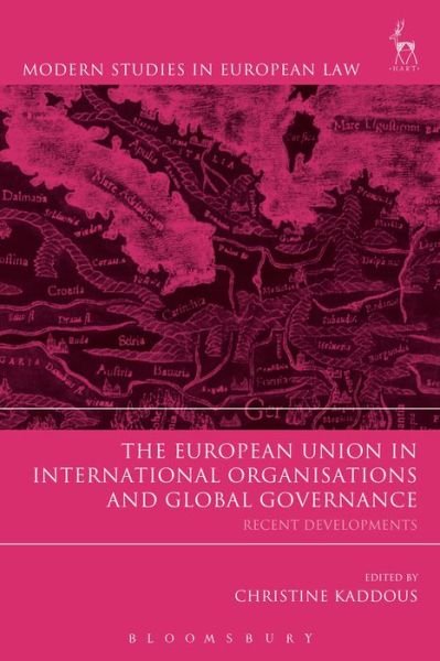 Cover for Kaddous Christine · The European Union in International Organisations and Global Governance: Recent Developments - Modern Studies in European Law (Hardcover Book) (2015)