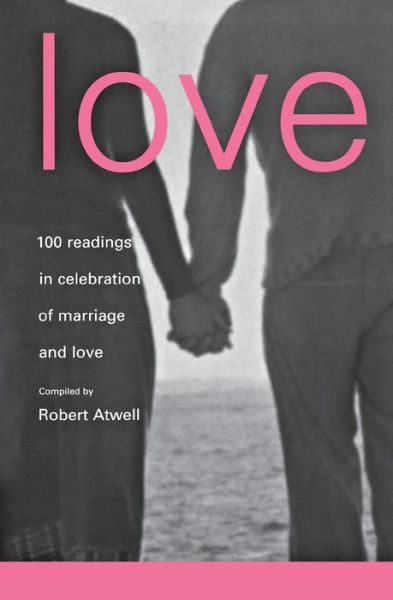 Cover for Robert Atwell · Love: 100 Readings for Marriage (Paperback Book) (2005)