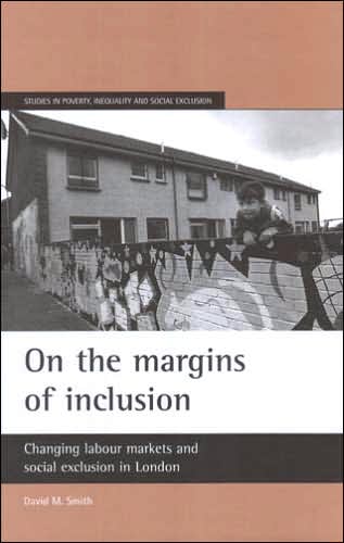 Cover for Smith, David M. (No current affiliation) · On the margins of inclusion: Changing labour markets and social exclusion in London - Studies in Poverty, Inequality and Social Exclusion (Paperback Book) (2005)