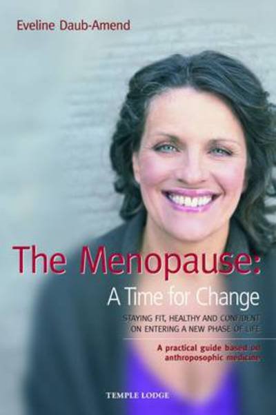 Cover for Eveline Daub-Amend · The Menopause - A Time for Change: Staying Fit, Healthy and Confident on Entering a New Phase of Life, A Practical Guide Based on Anthroposophical Medicine (Paperback Book) (2009)