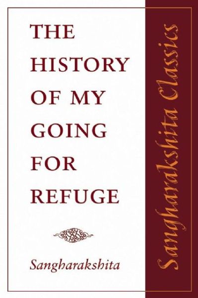 The History of My Going for Refuge - Sangharakshita Classics - Sangharakshita - Książki - Windhorse Publications - 9781907314001 - 24 sierpnia 2010