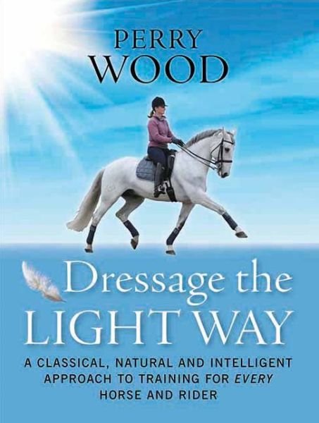 Cover for Perry Wood · Dressage the Light Way (Paperback Book) (2012)