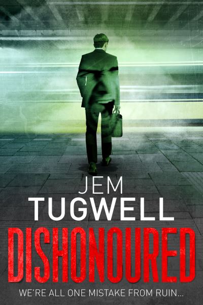 Cover for Jem Tugwell · Dishonoured: An addictive and shocking psychological thriller (Paperback Book) (2021)