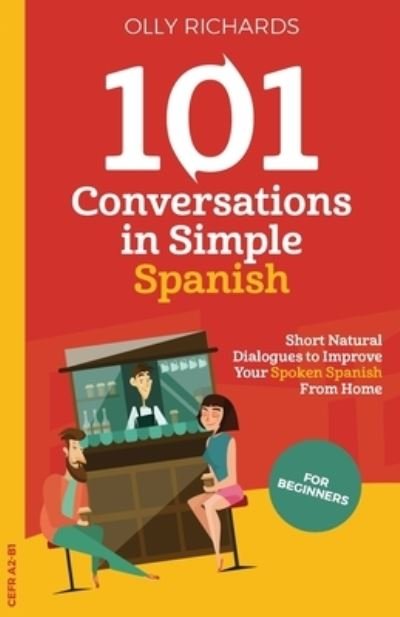 Cover for Olly Richards · 101 Conversations in Simple Spanish: Short Natural Dialogues to Improve Your Spoken Spanish From Home - 101 Conversations: Spanish Edition (Taschenbuch) (2020)