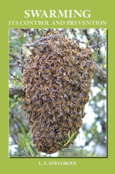 Swarming and Its Control and Prevention - L E Snelgrove - Books - Northern Bee Books - 9781914934001 - September 12, 2014