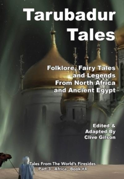 Cover for Clive Gilson · Tarubadur Tales: Folklore, Fairy Tales and Legends from North Africa and Ancient Egypt - Tales from the World's Firesides - Africa (Innbunden bok) (2021)
