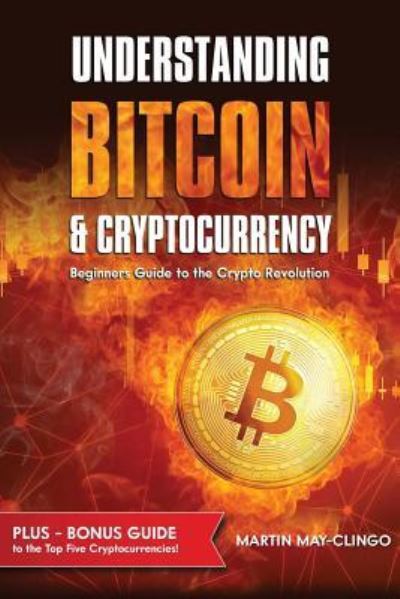 Cover for Martin May-Clingo · Understanding Bitcoin &amp; Cryptocurrency: Beginners Guide to The Crypto Revolution (Paperback Book) (2018)