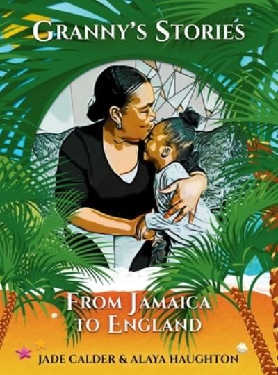 Cover for Alaya Haughton · Granny's Stories...From Jamaica to England (Hardcover Book) (2021)