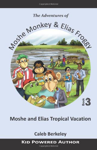Cover for Caleb Berkeley · Moshe and Elias Tropical Vacation (The Adventures of Moshe Monkey and Elias Froggy) (Volume 3) (Paperback Bog) (2014)
