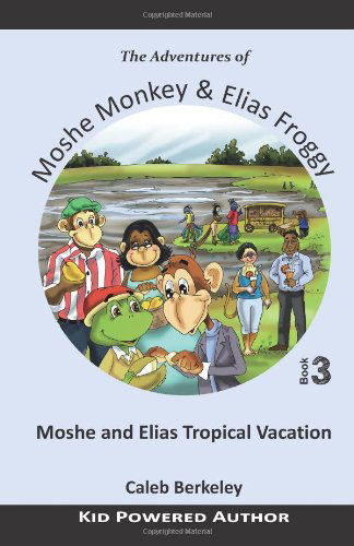 Cover for Caleb Berkeley · Moshe and Elias Tropical Vacation (The Adventures of Moshe Monkey and Elias Froggy) (Volume 3) (Paperback Book) (2014)