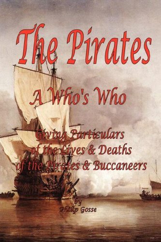 The Pirates - a Who's Who Giving Particulars of the Lives & Deaths of the Pirates & Buccaneers - Philip Gosse - Bücher - El Paso Norte Press - 9781934255001 - 1. November 2006