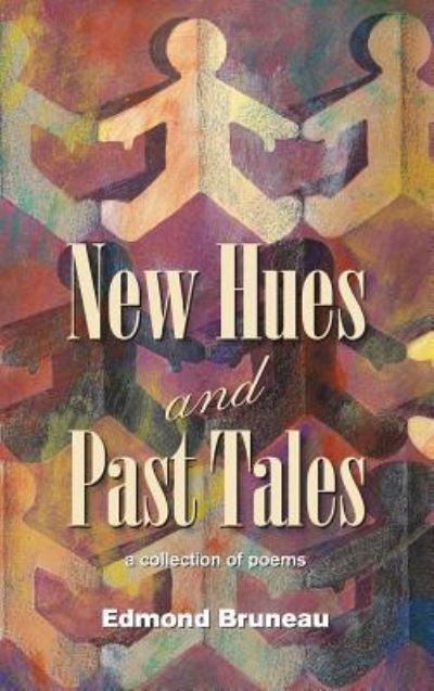 Cover for Edmond Andrae Bruneau · New Hues and Past Tales (Hardcover Book) (2016)