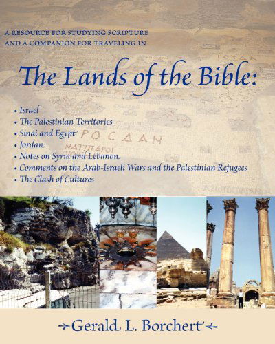 Cover for Gerald L. Borchert · The Lands of the Bible: Israel, the Palestinian Territories, Sinai &amp; Egypt, Jordan, Notes on Syria and Lebanon, Comments on the Arab-israeli Wars &amp; the Palestinian Refugees, the Clash of Cultures (Paperback Book) (2011)