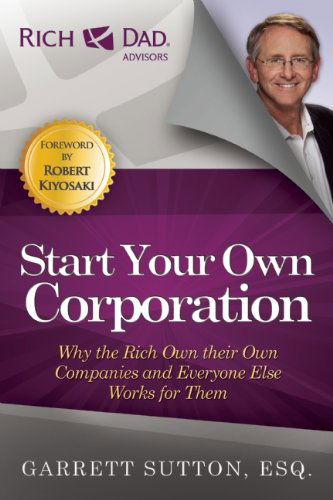 Cover for Garrett Sutton · Start Your Own Corporation: Why the Rich Own Their Own Companies and Everyone Else Works for Them (Paperback Book) (2012)