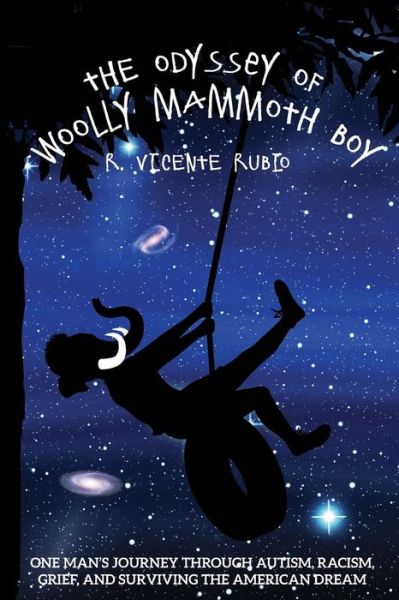 Cover for R. Vicente Rubio · The Odyssey of Woolly Mammoth Boy: One Man's Journey Through Autism, Racism, Grief, and Surviving the American Dream (Paperback Book) (2014)