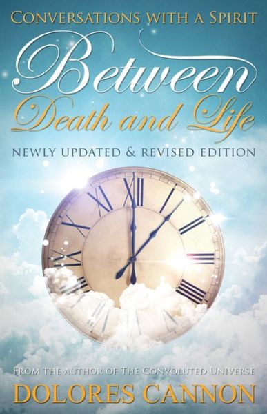 Between Life and Death: Conversations with a Spirit - Cannon, Dolores (Dolores Cannon) - Livros - Ozark Mountain Publishing - 9781940265001 - 1993