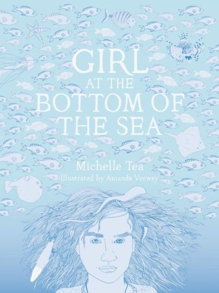 Cover for Michelle Tea · Girl at the Bottom of the Sea (Inbunden Bok) (2015)