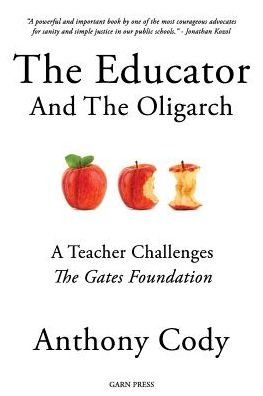 Cover for Anthony Cody · The Educator and the Oligarch: a Teacher Challenges the Gates Foundation (Pocketbok) (2014)