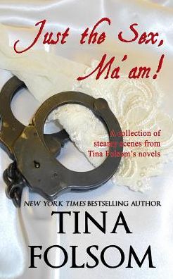 Cover for Tina Folsom · Just the Sex, Ma'am: a Collection of Steamy Scenes from Tina Folsom's Novels (Paperback Book) (2015)