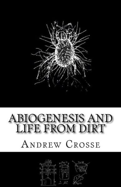 Cover for Andrew Crosse · Abiogenesis and Life from Dirt: the Andrew Crosse Experiment (Taschenbuch) (2015)