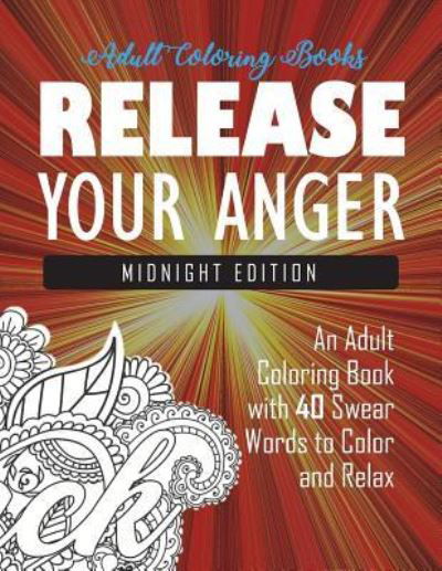 Release Your Anger - Adult Coloring Books - Books - Carl Rogers Sons - 9781945260001 - July 15, 2024