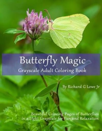 Cover for Jr Richard G Lowe · Butterfly Magic Grayscale Adult Coloring Book (Paperback Book) (2016)