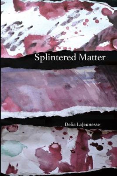 Cover for Delia Lajeunesse · Splintered Matter (Paperback Book) (2018)