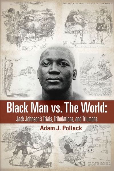 Cover for Adam J Pollack · Black Man vs. The World: Jack Johnson's Trials, Tribulations, and Triumphs (Pocketbok) (2018)