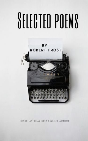 Selected Poems by Robert Frost - Robert Frost - Książki - Blackberry Publishing Group - 9781951197001 - 8 lipca 2019