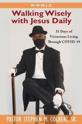 Cover for Colbert, Pastor Stephen M, Sr · Walking Wisely with Jesus: 31 Days of Victorious Living Through Covid-19 (Paperback Book) (2020)