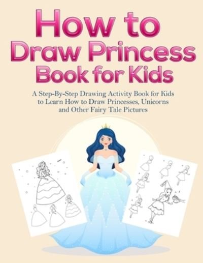 Cover for Pineapple Activity Books · How to Draw Princess Books for Kids: A Step-By-Step Drawing Activity Book for Kids to Learn How to Draw Princesses, Unicorns and Other Fairy Tale Pictures (Paperback Book) (2020)