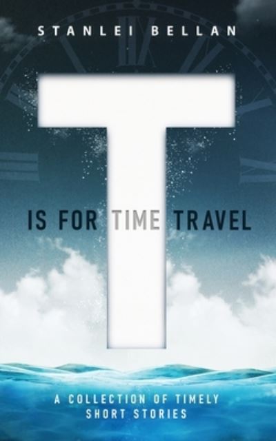 Cover for Stanlei Bellan · T Is for Time Travel (Paperback Book) (2021)