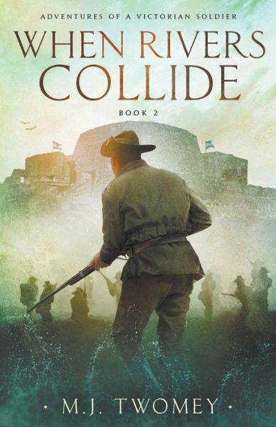 Cover for Michael Twomey · When Rivers Collide - Adventures of a Victorian Soldier (Paperback Book) (2021)