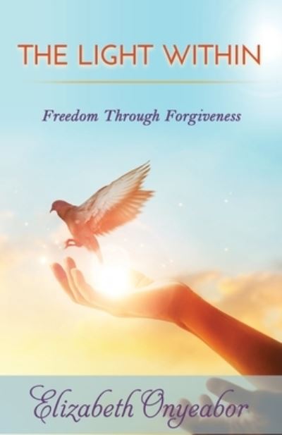 Cover for Elizabeth Onyeabor · The Light Within: Freedom Through Forgiveness (Paperback Book) (2021)