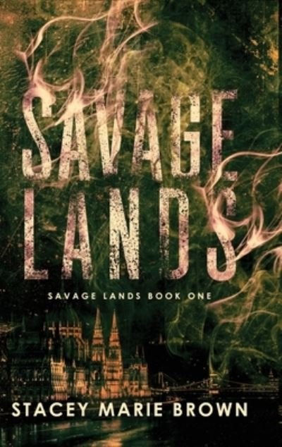 Cover for Stacey Marie Marie Brown · Savage Lands - Savage Lands (Hardcover Book) (2020)