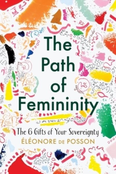 Cover for Eléonore de Posson · The Path of Femininity; The 6 Gifts of Your Sovereignty (Taschenbuch) (2021)