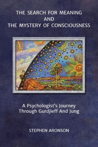 Search for Meaning and the Mystery of Consciousness - Stephen Aronson - Books - Little Crow Press - 9781957278001 - August 9, 2022
