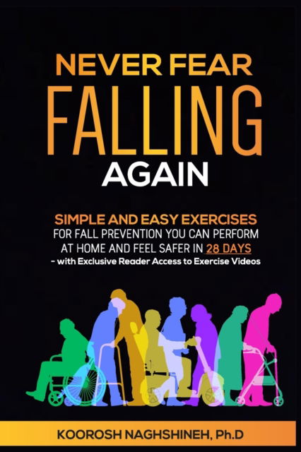 Cover for Koorosh Naghshineh · Never Fear Falling Again: Simple and Easy Exercises for Fall Prevention You Can Perform at Home and Feel Safer in 28 Days - with Exclusive Reader Access to Exercise Videos (Paperback Book) (2022)