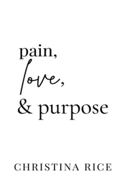 Cover for Christina Rice · Pain, Love, and Purpose (Book) (2022)