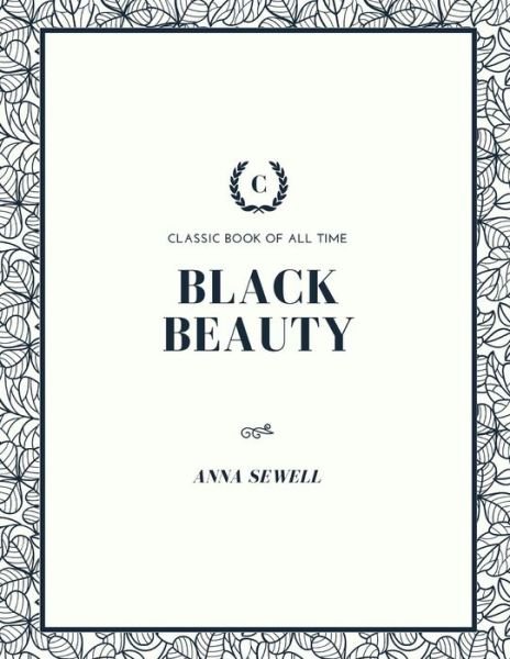 Black Beauty - Anna Sewell - Bøger - Createspace Independent Publishing Platf - 9781973836001 - 27. juli 2017
