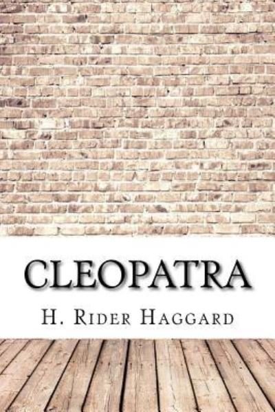 Cleopatra - Sir H Rider Haggard - Książki - Createspace Independent Publishing Platf - 9781975663001 - 23 sierpnia 2017