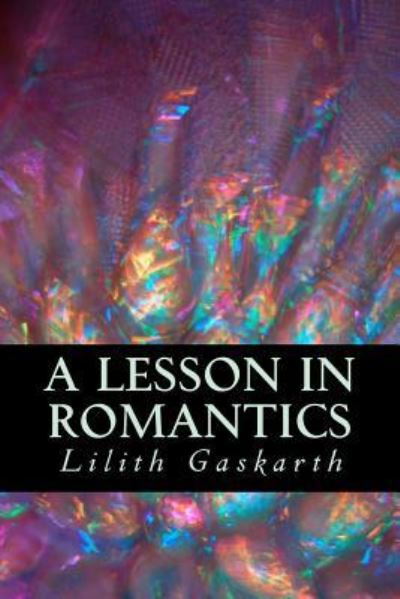 Cover for Lilith Gaskarth · A Lesson In Romantics (Paperback Book) (2017)