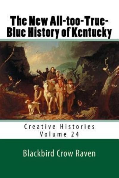 Cover for Blackbird Crow Raven · The New All-Too-True-Blue History of Kentucky (Paperback Bog) (2018)