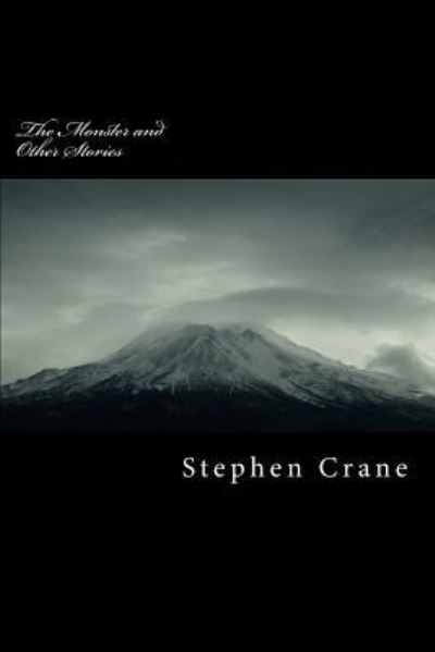 The Monster and Other Stories - Stephen Crane - Books - Createspace Independent Publishing Platf - 9781986764001 - May 2, 2018