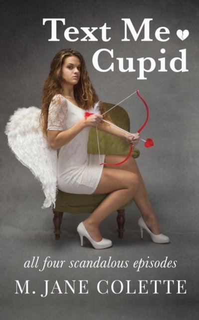 Cover for M Jane Colette · Text Me, Cupid: All Four Scandalous Episodes (Paperback Bog) (2018)