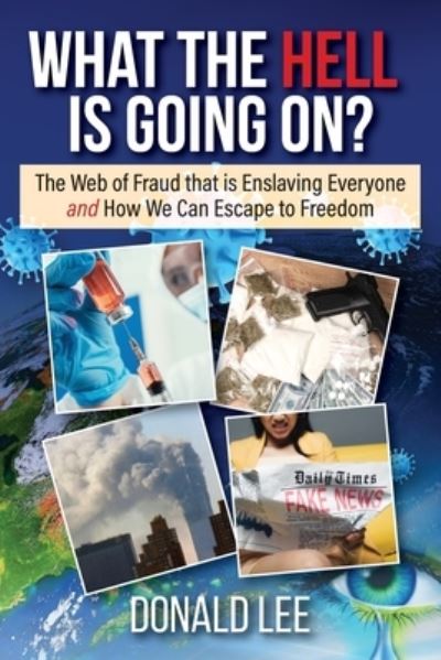 What the Hell Is Going On?: The Web of Fraud That Is Enslaving Everyone and How We Can Escape to Freedom - Donald Lee - Livros - Booklocker.com - 9781990893001 - 20 de outubro de 2022