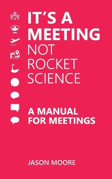 Cover for Jason Moore · It's a Meeting not Rocket Science : A Manual for Meetings (Paperback Book) (2018)