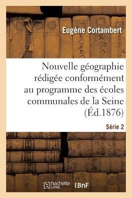 Cover for Eugene Cortambert · Nouvelle Geographie Redigee Conformement Au Programme Des Ecoles Communales de la Seine Serie 2 (Paperback Bog) (2016)