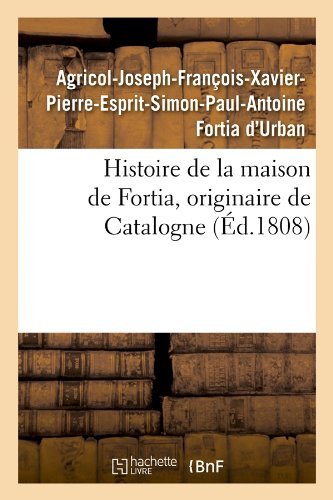 Cover for Agricol-joseph-francois-xavier-pi Urban · Histoire De La Maison De Fortia, Originaire De Catalogne, (Ed.1808) (French Edition) (Paperback Book) [French edition] (2012)